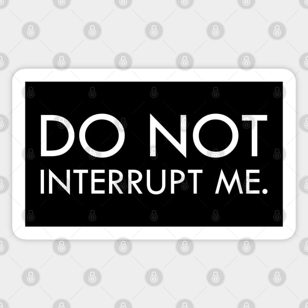 Don't interrupt me Sticker by Everyday Inspiration